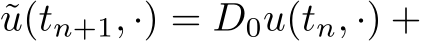 ˜u(tn+1, ·) = D0u(tn, ·) +