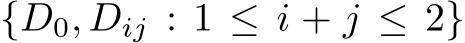  {D0, Dij : 1 ≤ i + j ≤ 2}