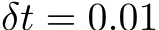  δt = 0.01