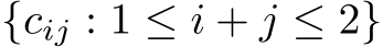  {cij : 1 ≤ i + j ≤ 2}