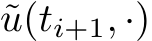  ˜u(ti+1, ·)