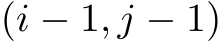  (i − 1, j − 1)