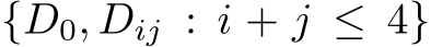  {D0, Dij : i + j ≤ 4}