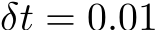  δt = 0.01