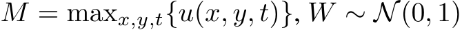  M = maxx,y,t{u(x, y, t)}, W ∼ N(0, 1)