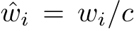  ˆwi = wi/c