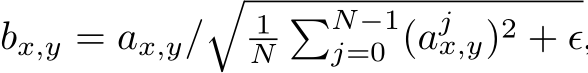  bx,y = ax,y/�1N�N−1j=0 (ajx,y)2 + ϵ