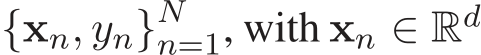  {xn, yn}Nn=1, with xn ∈ Rd