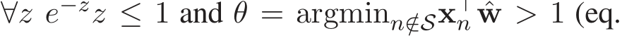  ∀z e−zz ≤ 1 and θ = argminn/∈Sx⊤n ˆw > 1 (eq.