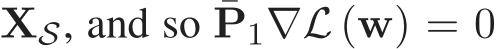  XS, and so ¯P1∇L (w) = 0