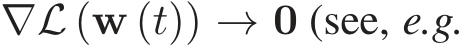  ∇L (w (t)) → 0 (see, e.g.