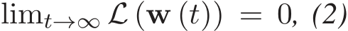  limt→∞ L (w (t)) = 0, (2)