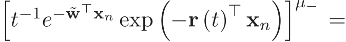 �t−1e− ˜w⊤xn exp�−r (t)⊤ xn��µ− =