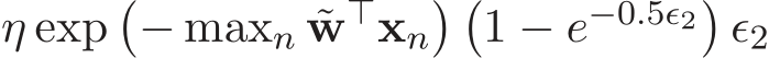 η exp�− maxn ˜w⊤xn� �1 − e−0.5ǫ2�ǫ2