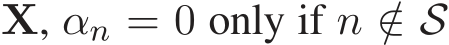  X, αn = 0 only if n /∈ S