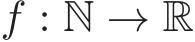  f : N → R