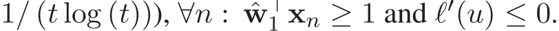  1/ (t log (t))), ∀n : ˆw⊤1 xn ≥ 1 and ℓ′(u) ≤ 0.