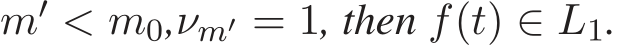  m′ < m0,νm′ = 1, then f(t) ∈ L1.