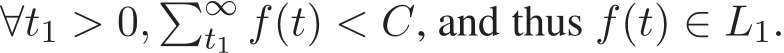  ∀t1 > 0, �∞t1 f(t) < C, and thus f(t) ∈ L1.