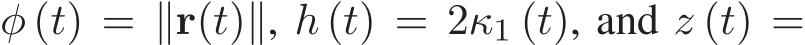  φ (t) = ∥r(t)∥, h (t) = 2κ1 (t), and z (t) =