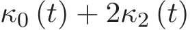 κ0 (t) + 2κ2 (t)