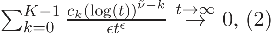 �K−1k=0 ck(log(t))˜ν−kǫtǫ t→∞→ 0, (2)