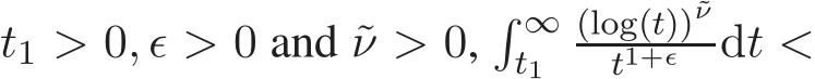  t1 > 0, ǫ > 0 and ˜ν > 0,� ∞t1 (log(t))˜νt1+ǫ dt <