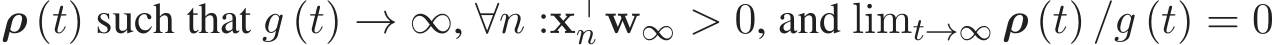 ρ (t) such that g (t) → ∞, ∀n :x⊤n w∞ > 0, and limt→∞ ρ (t) /g (t) = 0