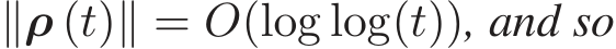 ∥ρ (t)∥ = O(log log(t)), and so