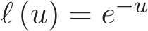  ℓ (u) = e−u 