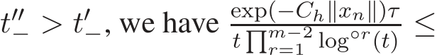  t′′− > t′−, we have exp(−Ch∥xn∥)τt �m−2r=1 log◦r(t) ≤