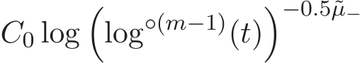  C0 log�log◦(m−1)(t)�−0.5˜µ−