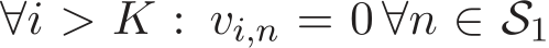  ∀i > K : vi,n = 0 ∀n ∈ S1