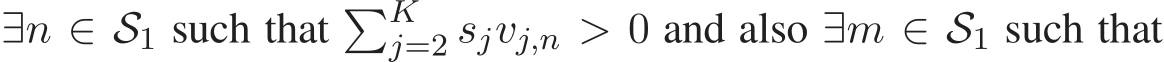  ∃n ∈ S1 such that �Kj=2 sjvj,n > 0 and also ∃m ∈ S1 such that