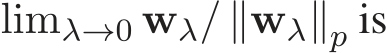  limλ→0 wλ/ ∥wλ∥p is