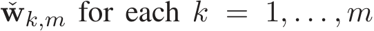  ˇwk,m for each k = 1, . . . , m