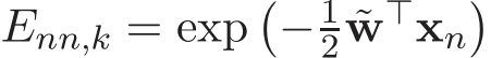  Enn,k = exp�− 12 ˜w⊤xn�