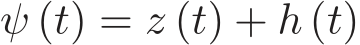  ψ (t) = z (t) + h (t)