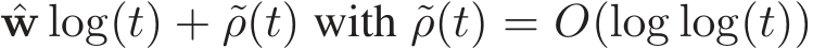 ˆw log(t) + ˜ρ(t) with ˜ρ(t) = O(log log(t))