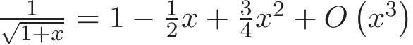 1√1+x = 1 − 12x + 34x2 + O�x3�