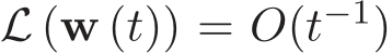  L (w (t)) = O(t−1)