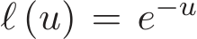  ℓ (u) = e−u