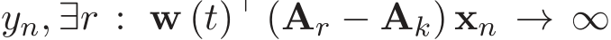 yn, ∃r : w (t)⊤ (Ar − Ak) xn → ∞