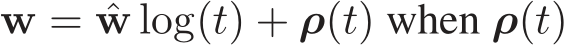  w = ˆw log(t) + ρ(t) when ρ(t)