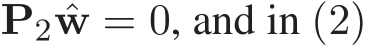  P2 ˆw = 0, and in (2)