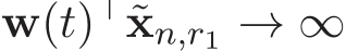  w(t)⊤˜xn,r1 → ∞