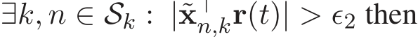  ∃k, n ∈ Sk : |˜x⊤n,kr(t)| > ǫ2 then
