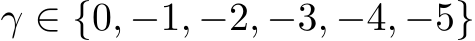  γ ∈ {0, −1, −2, −3, −4, −5}