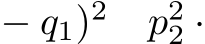  − q1)2 p22 ·