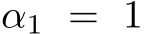 α1 = 1